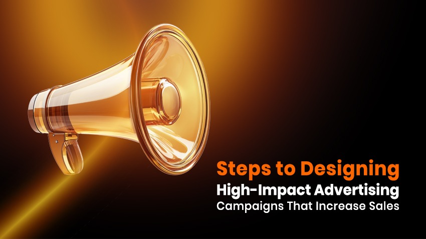 Steps to Designing High-Impact Advertising Campaigns That Increase Sales.jpg Steps to Designing High-Impact Advertising Campaigns That Increase Sales.jpg